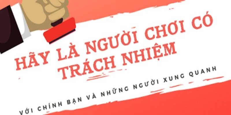hãy là người chơi có trách nhiệm